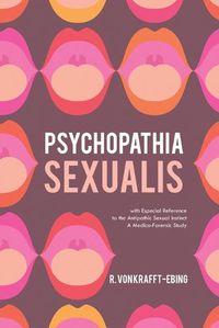 Cover image for Psychopathia Sexualis: With Especial Reference to the Antipathic Sexual Instinct; A Medico-Forensic Study