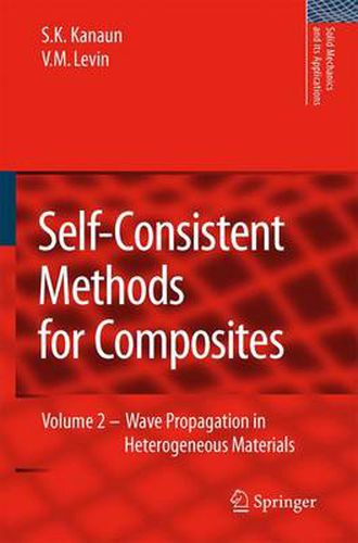 Cover image for Self-Consistent Methods for Composites: Vol.2: Wave Propagation in Heterogeneous Materials