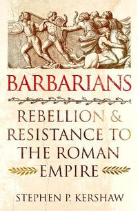 Cover image for Barbarians: Rebellion and Resistance to the Roman Empire