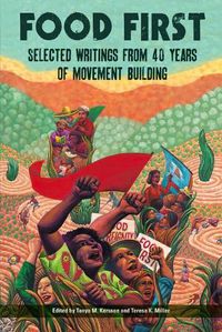 Cover image for Food First: Selected Writings from 40 Years of Movement Building