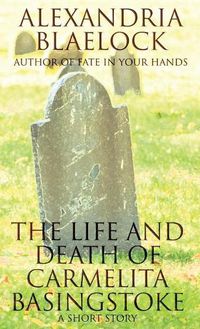 Cover image for The Life and Death of Carmelita Basingstoke: A Short Story