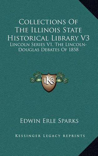 Cover image for Collections of the Illinois State Historical Library V3: Lincoln Series V1, the Lincoln-Douglas Debates of 1858