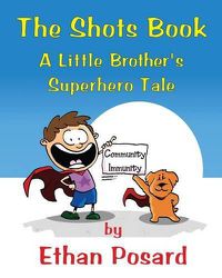 Cover image for The Shots Book: A Little Brother's Superhero Tale