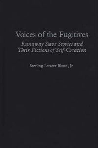 Cover image for Voices of the Fugitives: Runaway Slave Stories and Their Fictions of Self-Creation