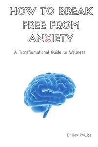 Cover image for How to Break Free from Anxiety - A Transformational Guide to Wellness