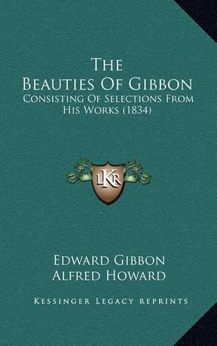 The Beauties of Gibbon: Consisting of Selections from His Works (1834)