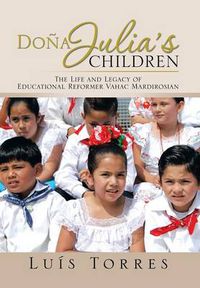 Cover image for Dona Julia's Children: The Life and Legacy of Educational Reformer Vahac Mardirosian