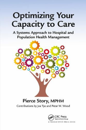 Cover image for Optimizing Your Capacity to Care: A Systems Approach to Hospital and Population Health Management