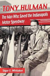 Cover image for Tony Hulman: The Man Who Saved the Indianapolis Motor Speedway