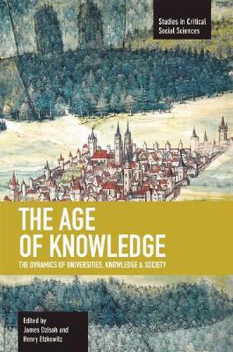 Cover image for Age Of Knowledge, The: The Dynamics Of Universities, Knowledge & Society: Studies in Critical Social Sciences, Volume 37