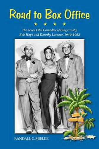 Cover image for Road to Box Office - The Seven Film Comedies of Bing Crosby, Bob Hope and Dorothy Lamour, 1940-1962