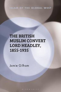 Cover image for The British Muslim Convert Lord Headley, 1855-1935