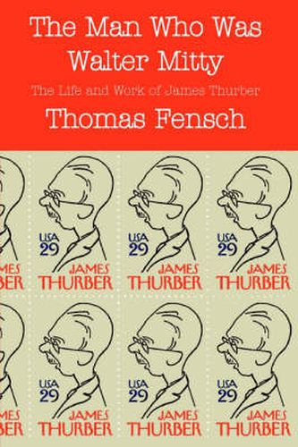 Cover image for The Man Who Was Walter Mitty: The Life and Work of James Thurber