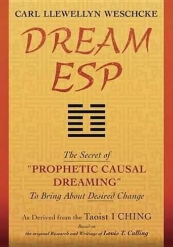 Cover image for Dream ESP: The Secret of Prophetic Causal Dreaming to Bring About Desired Change Derived from the Taoist I Ching