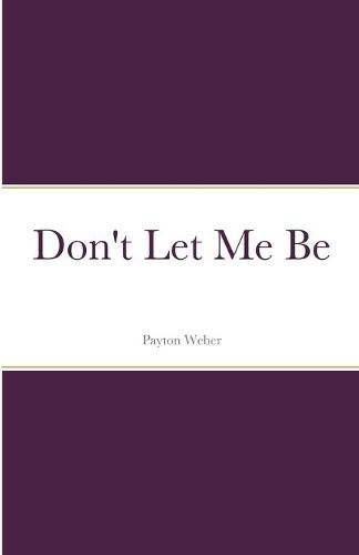 Cover image for Don't Let Me Be