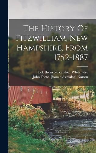 The History Of Fitzwilliam, New Hampshire, From 1752-1887