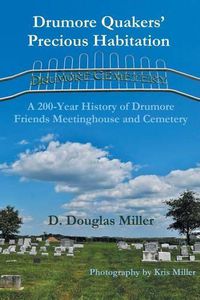 Cover image for Drumore Quakers' Precious Habitation: A 200-Year History of Drumore Friends Meetinghouse and Cemetery
