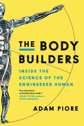 Cover image for The Body Builders: Inside the Science of the Engineered Human