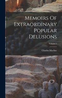 Cover image for Memoirs Of Extraordinary Popular Delusions; Volume 1