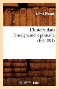 Cover image for L'Histoire Dans l'Enseignement Primaire (Ed.1891)