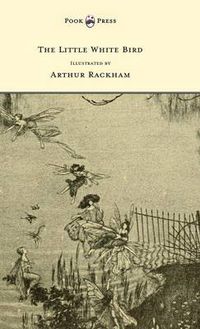 Cover image for The Little White Bird - Illustrated by Arthur Rackham