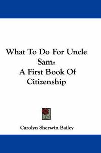 Cover image for What to Do for Uncle Sam: A First Book of Citizenship