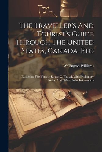 Cover image for The Traveller's And Tourist's Guide Through The United States, Canada, Etc
