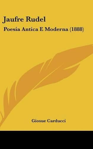 Jaufre Rudel: Poesia Antica E Moderna (1888)