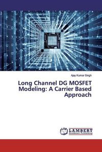 Cover image for Long Channel DG MOSFET Modeling: A Carrier Based Approach