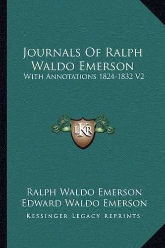 Journals of Ralph Waldo Emerson: With Annotations 1824-1832 V2