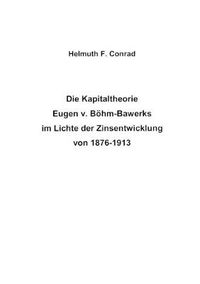 Cover image for Die Kapitaltheorie Eugen v. Boehm-Bawerks im Lichte der Zinsentwicklung von 1876-1913