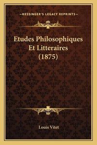 Cover image for Etudes Philosophiques Et Litteraires (1875)