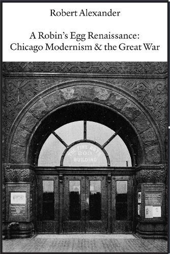 A Robin's Egg Renaissance: Chicago Modernism & the Great War