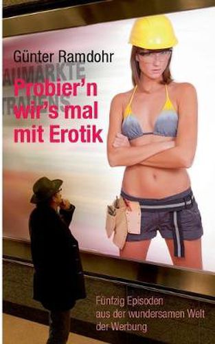 Cover image for Probier'n wir's mal mit Erotik: Funfzig Episoden aus der wundersamen Welt der Werbung