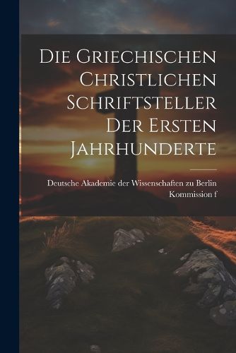 Cover image for Die Griechischen Christlichen Schriftsteller der Ersten Jahrhunderte