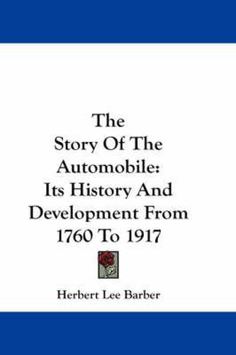 Cover image for The Story of the Automobile: Its History and Development from 1760 to 1917