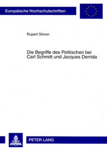 Die Begriffe Des Politischen Bei Carl Schmitt Und Jacques Derrida