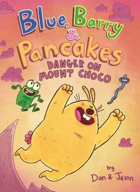 Cover image for Blue, Barry & Pancakes: Danger on Mount Choco