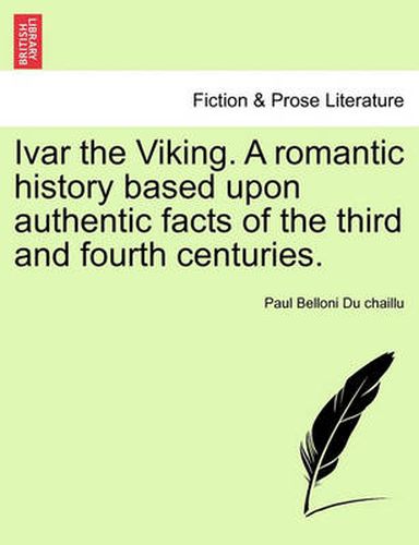 Cover image for Ivar the Viking. a Romantic History Based Upon Authentic Facts of the Third and Fourth Centuries.