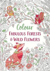 Cover image for Fabulous Forests and Wild Flowers: An Anti-Stress Colouring Book