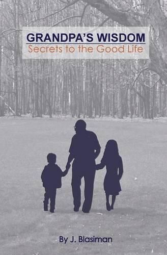 Cover image for Grandpa's Wisdom: Secrets to the Good Life