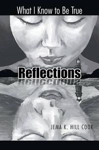Cover image for Reflections: What I Know to Be True
