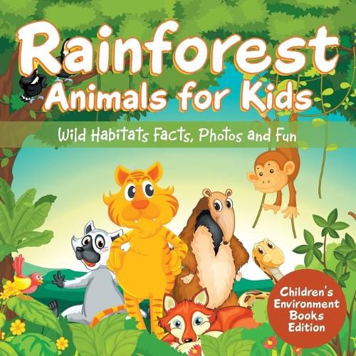 Cover image for Rainforest Animals for Kids: Wild Habitats Facts, Photos and Fun Children's Environment Books Edition