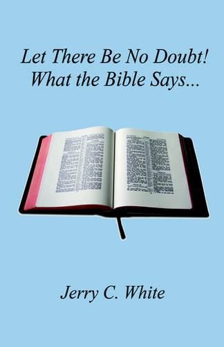 Cover image for Let There Be No Doubt! What the Bible Says...