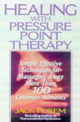 Healing with Pressure Point Therapy: Simple, Effective Techniques for Massaging Away More Than 100 Annoying Ailments