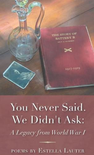 Cover image for You Never Said. We Didn't Ask: A Legacy from World War I