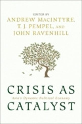 Cover image for Crisis as Catalyst: Asia's Dynamic Political Economy