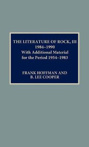 The Literature of Rock III: 1984-1990: With Additional Material for the Period 1954-1983