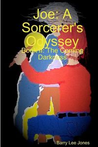 Cover image for Joe: A Sorcerer's Odyssey Book II: the Coming Darkness