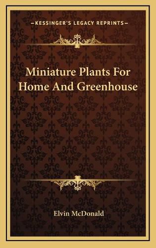 Cover image for Miniature Plants for Home and Greenhouse